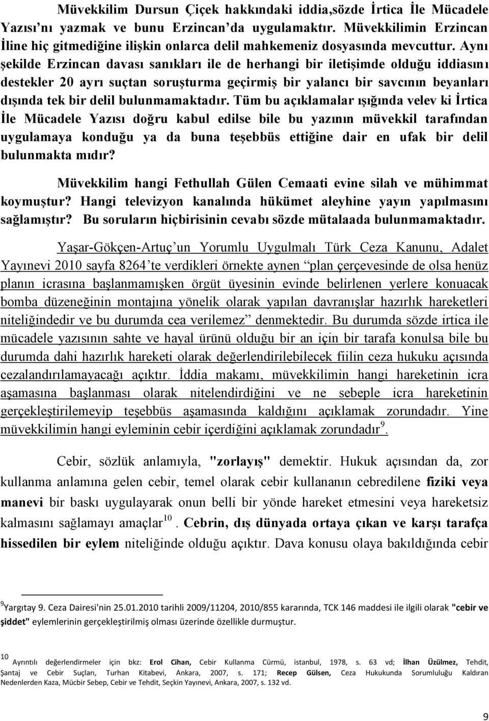 Aynı Ģekilde Erzincan davası sanıkları ile de herhangi bir iletiģimde olduğu iddiasını destekler 20 ayrı suçtan soruģturma geçirmiģ bir yalancı bir savcının beyanları dıģında tek bir delil