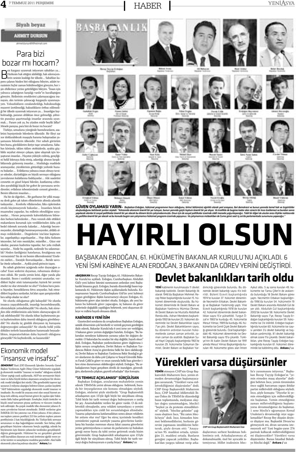 hiçbir zaman bükülmediðini göreyim, her i- þin ehillerince yerine getirildiðini bileyim. Ýnsan için yalnýzca çalýþtýðýnýn karþýlýðý vardýr ýn kurallaþtýðýný göreyim.