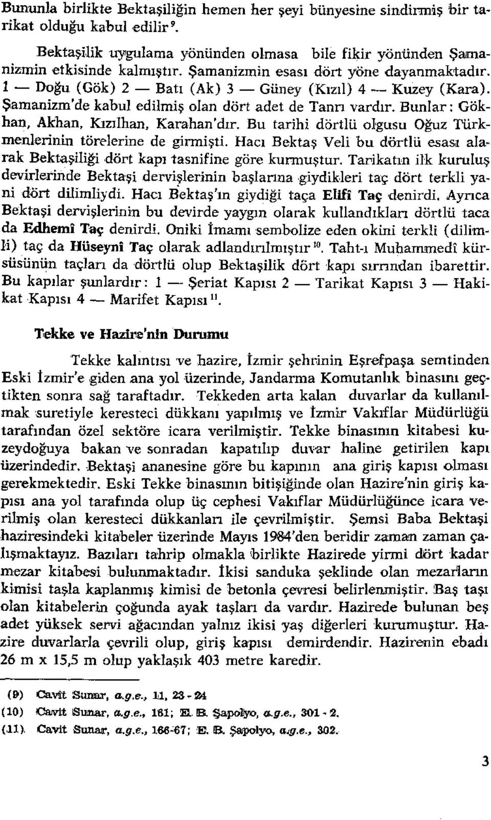 Bunlar: Gökhan, Akhan, Kızılhan, Karahan'dır. Bu tarihi dörtlü olgusu Oğuz Türkmenlerinin törelerine de girmişti. Hacı Bektaş Veli bu dörtlü esası alarak Bektaşiliğidört kapı tasnifine göre kurmuştur.