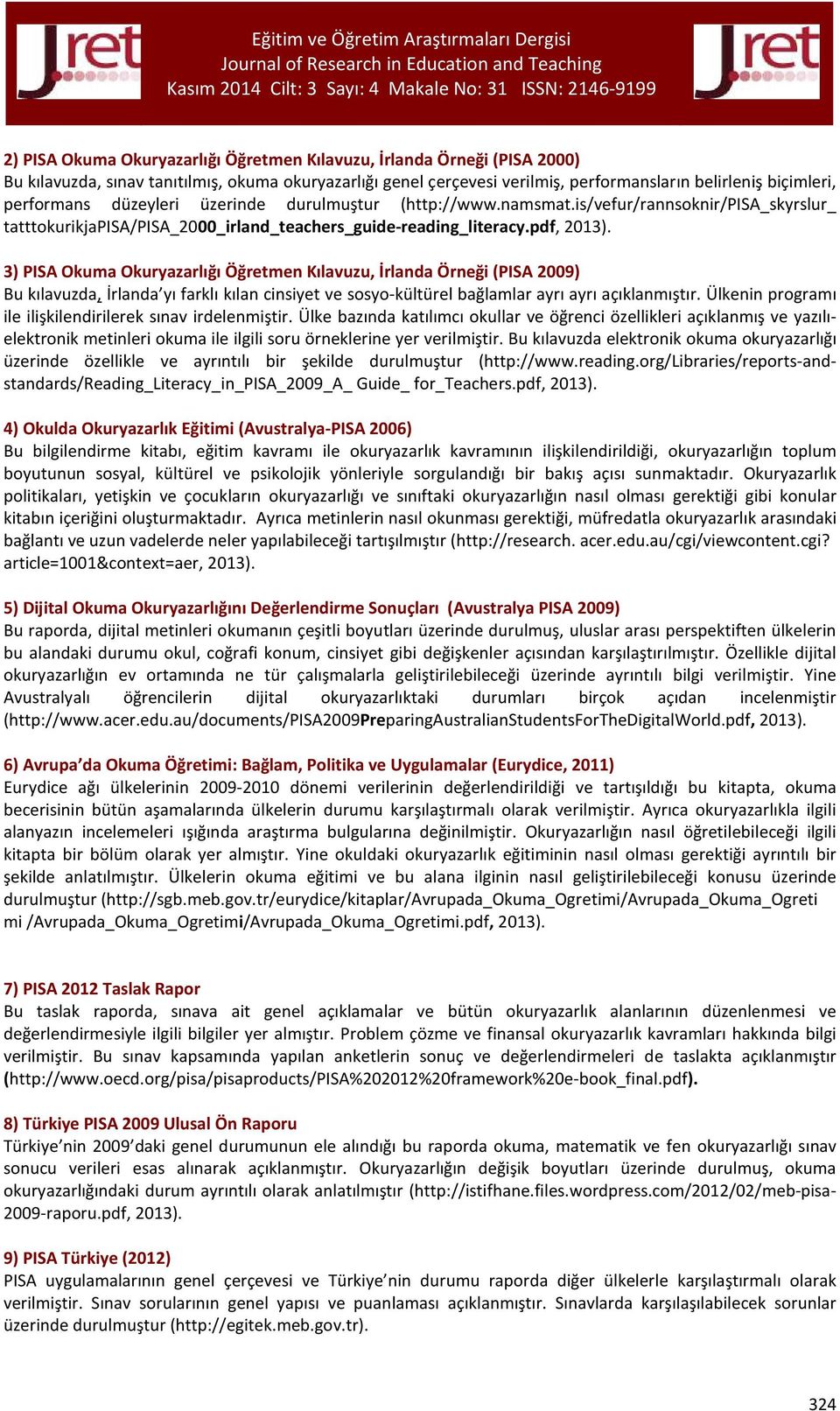 3) PISA Okuma Okuryazarlığı Öğretmen Kılavuzu, Örneği (PISA 2009) Bu kılavuzda, yı farklı kılan cinsiyet ve sosyo-kültürel bağlamlar ayrı ayrı açıklanmıştır.