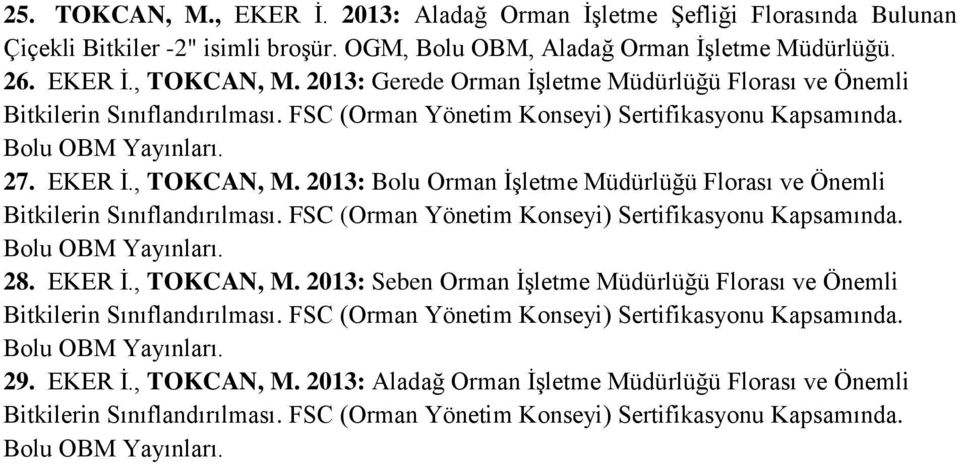 2013: Gerede Orman İşletme Müdürlüğü Florası ve Önemli 27. EKER İ., TOKCAN, M.