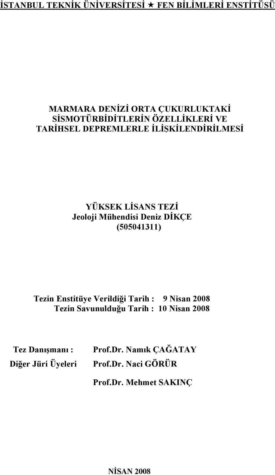 (505041311) Tezin Enstitüye Verildiği Tarih : 9 Nisan 2008 Tezin Savunulduğu Tarih : 10 Nisan 2008 Tez