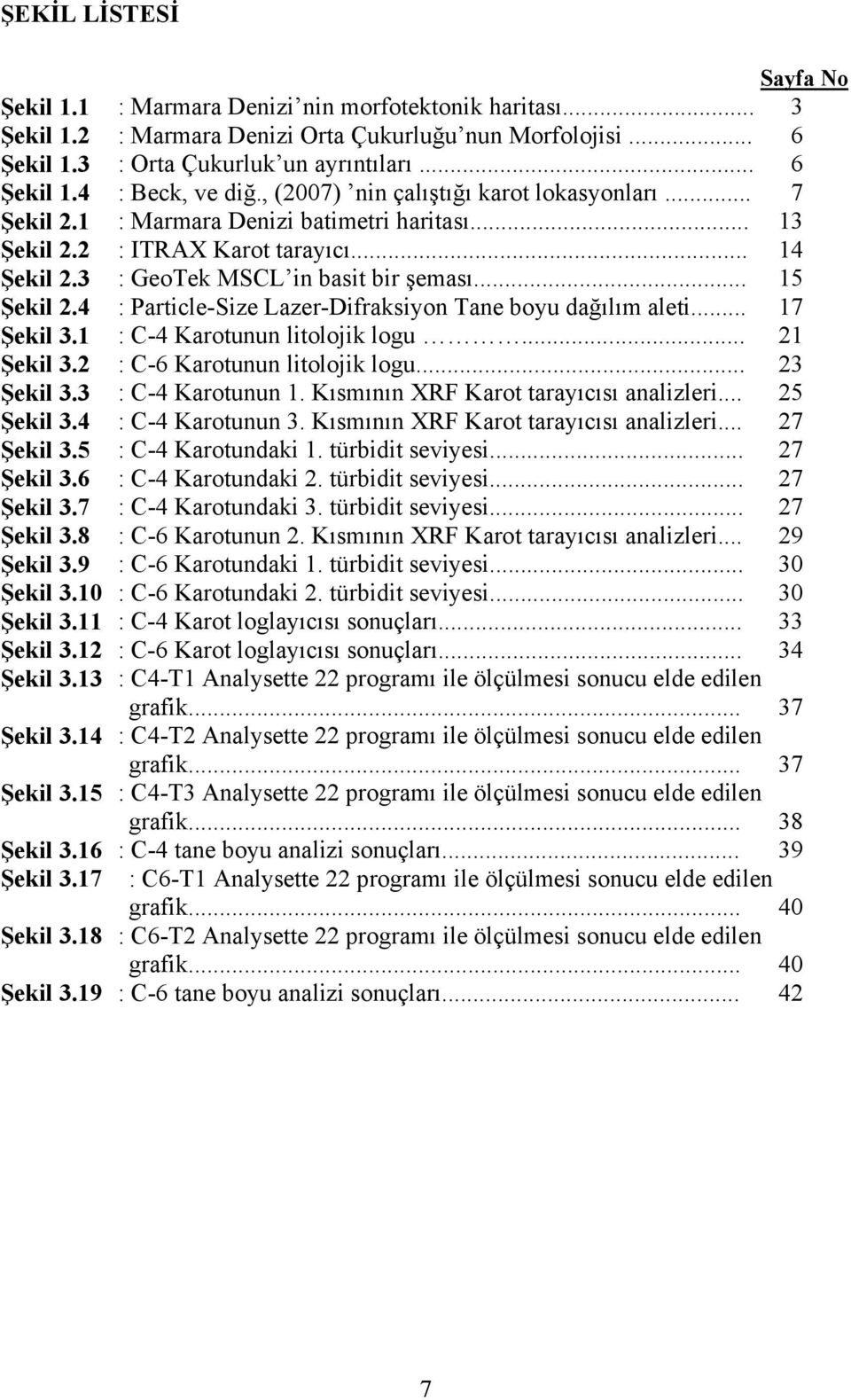 .. : Orta Çukurluk un ayrıntıları... : Beck, ve diğ., (2007) nin çalıştığı karot lokasyonları... : Marmara Denizi batimetri haritası... : ITRAX Karot tarayıcı... : GeoTek MSCL in basit bir şeması.