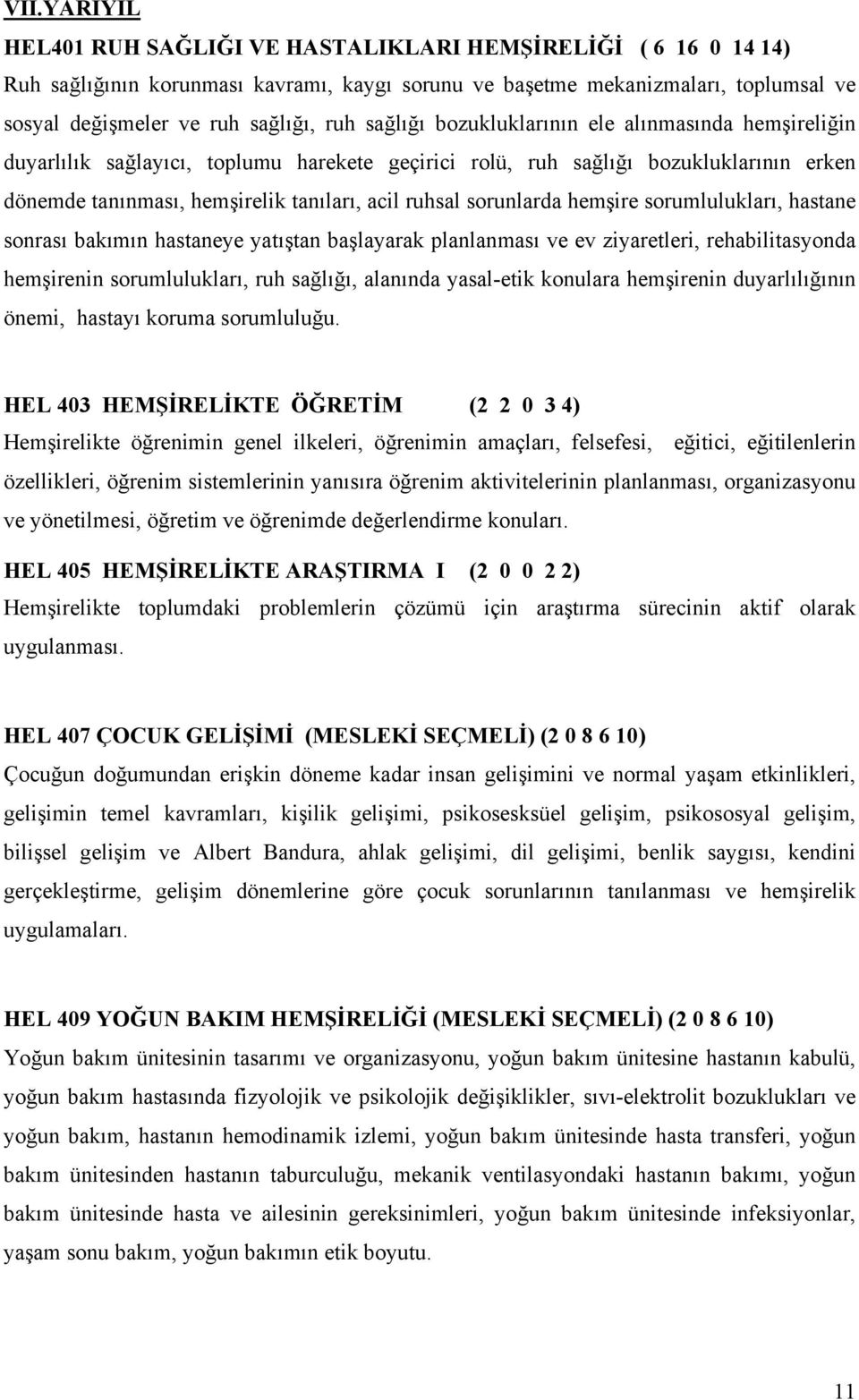 sorunlarda hemşire sorumlulukları, hastane sonrası bakımın hastaneye yatıştan başlayarak planlanması ve ev ziyaretleri, rehabilitasyonda hemşirenin sorumlulukları, ruh sağlığı, alanında yasal-etik