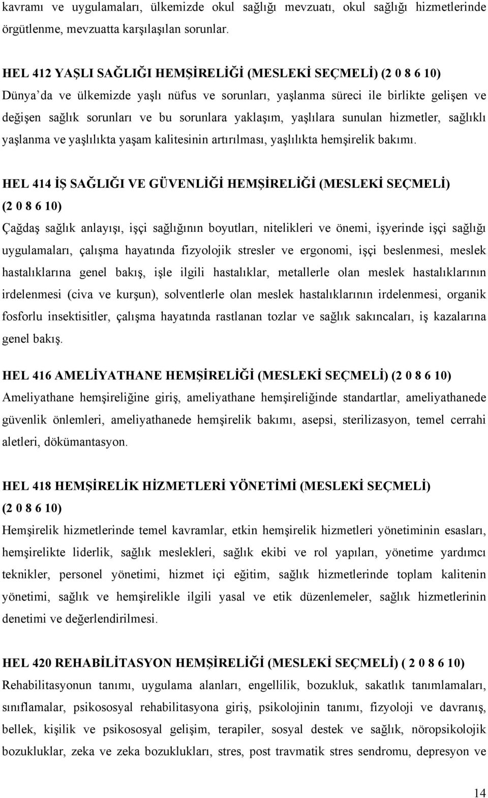 yaklaşım, yaşlılara sunulan hizmetler, sağlıklı yaşlanma ve yaşlılıkta yaşam kalitesinin artırılması, yaşlılıkta hemşirelik bakımı.