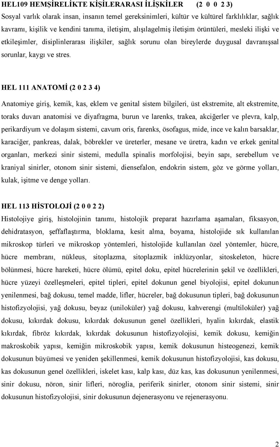 HEL 111 ANATOMİ (2 0 2 3 4) Anatomiye giriş, kemik, kas, eklem ve genital sistem bilgileri, üst ekstremite, alt ekstremite, toraks duvarı anatomisi ve diyafragma, burun ve larenks, trakea, akciğerler