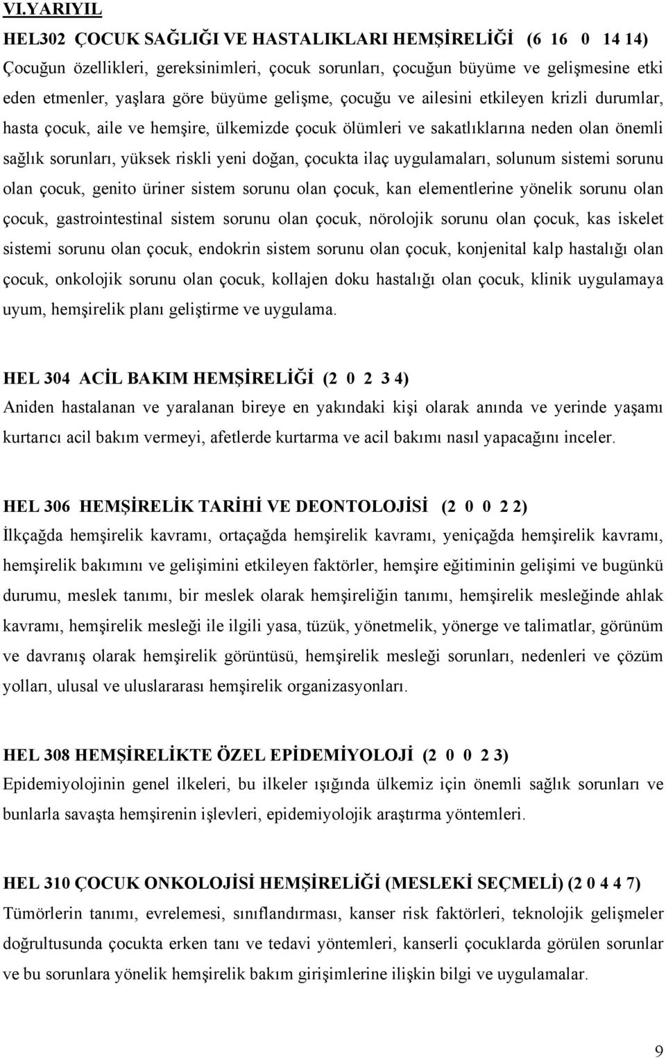 ilaç uygulamaları, solunum sistemi sorunu olan çocuk, genito üriner sistem sorunu olan çocuk, kan elementlerine yönelik sorunu olan çocuk, gastrointestinal sistem sorunu olan çocuk, nörolojik sorunu