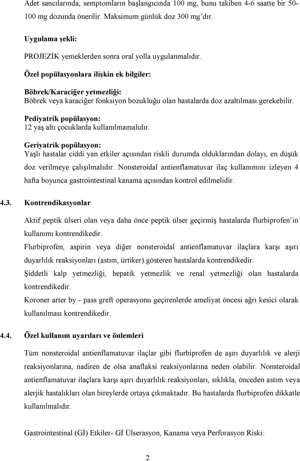 Özel popülasyonlara ilişkin ek bilgiler: Böbrek/Karaciğer yetmezliği: Böbrek veya karaciğer fonksiyon bozukluğu olan hastalarda doz azaltılması gerekebilir.