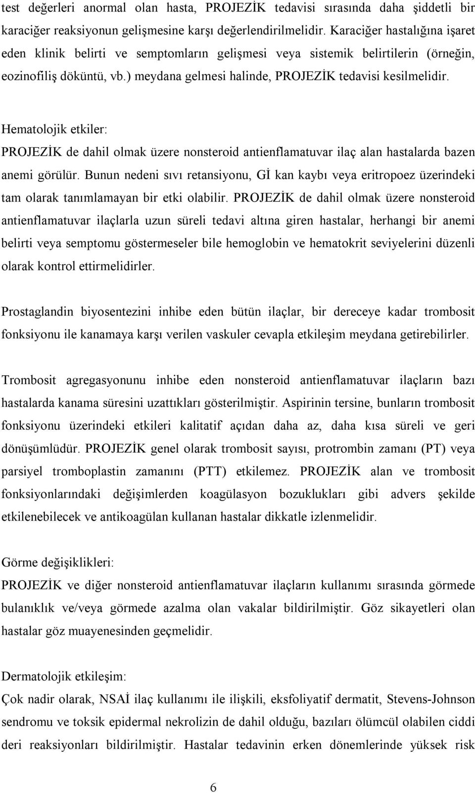 Hematolojik etkiler: PROJEZĐK de dahil olmak üzere nonsteroid antienflamatuvar ilaç alan hastalarda bazen anemi görülür.