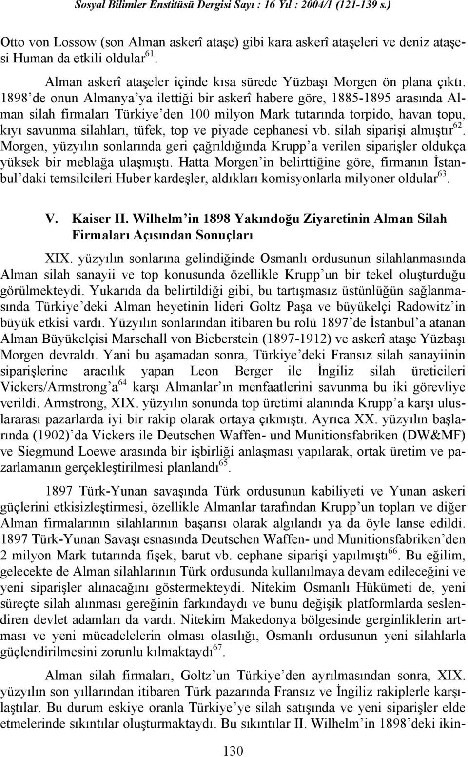 piyade cephanesi vb. silah siparişi almıştır 62. Morgen, yüzyılın sonlarında geri çağrıldığında Krupp a verilen siparişler oldukça yüksek bir meblağa ulaşmıştı.