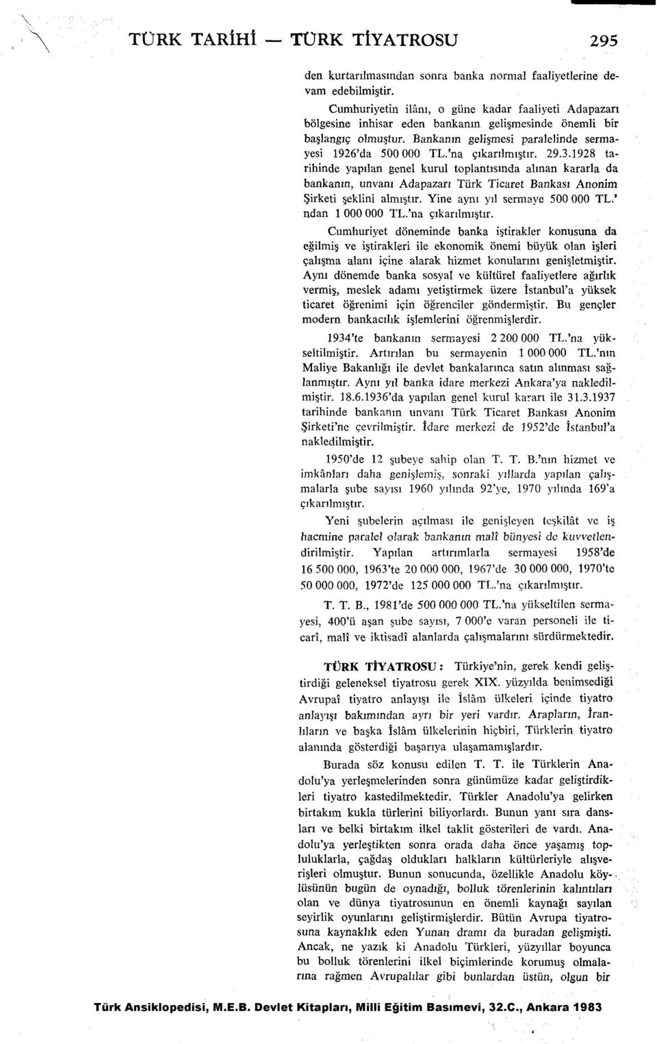 'na gkarllmlgtlr. 29.3.1928 tarihinde yapllan genel kurul toplantlslnda allnan kararla da bankanln, unvani Adapazarl Turk Ticaret Bankasl Anonim Sirketi ~eklini alinl$ir.