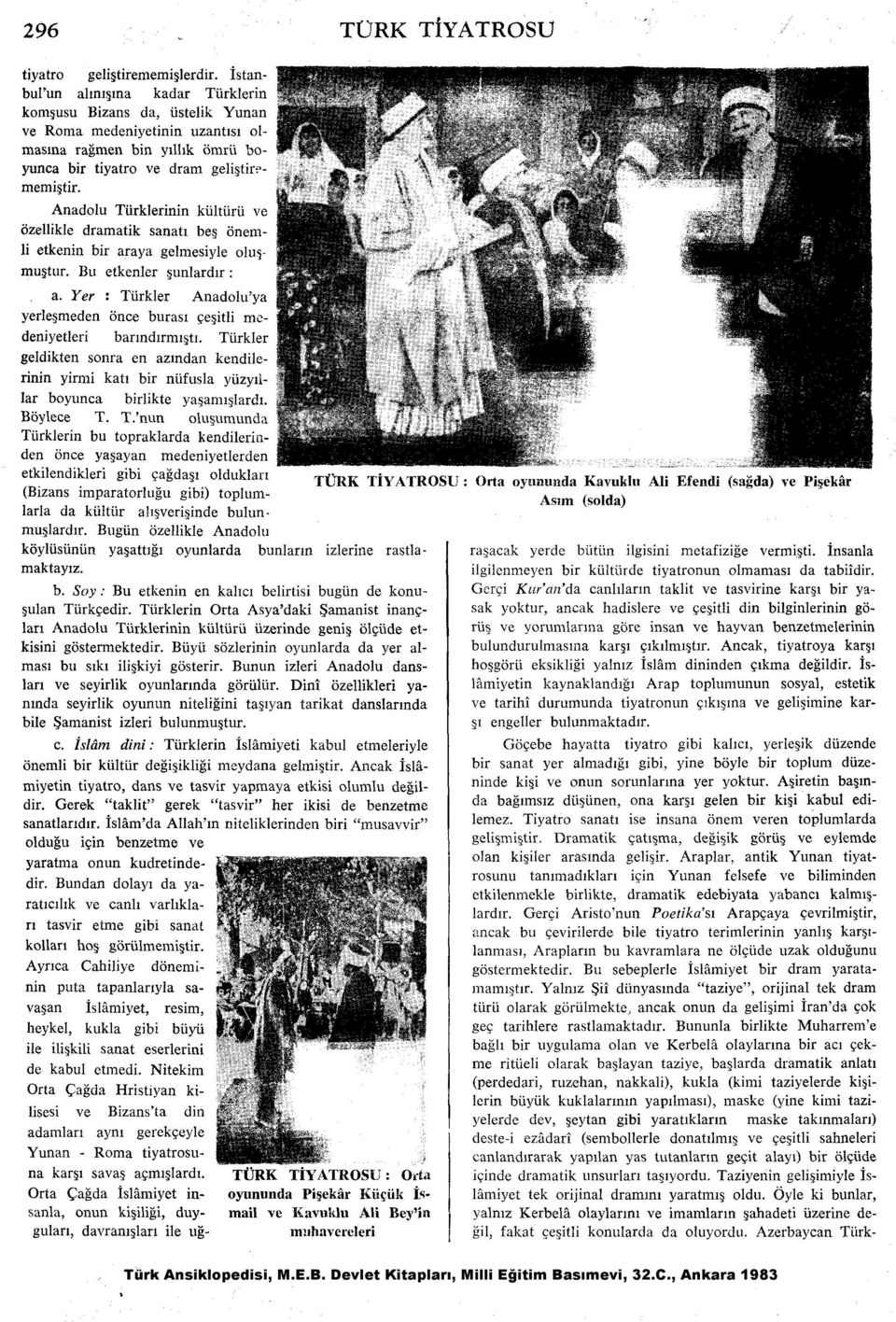 Anadolu Tiirklerinin kiiltiirii ve ozellikle dramatik sanati beg onemli etkenin bir araya gelmesiyle 01~2- mugtur. Bu etkenler gunlard~r : a.