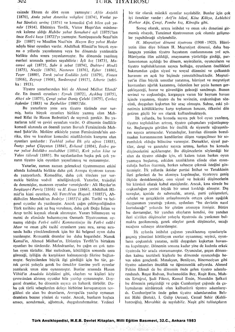 Ebuzziya Tevfik, Victor Hugo'dan esinlenerek kaleme ald& Habibe yahut Semahat-i a~lc 118751'tan once Ecel-i kaza 118721'yl yazmlgtlr.