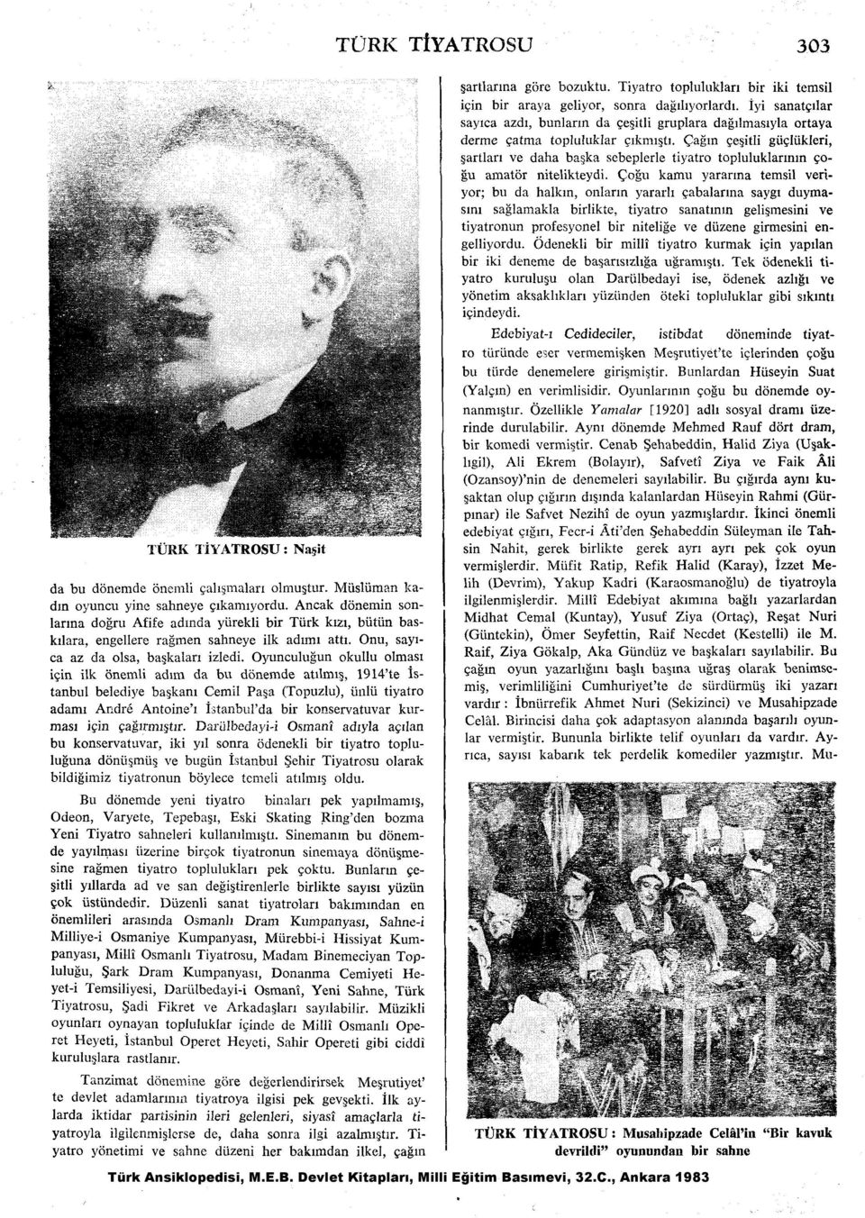 Oyunculugun okullu olmas~ i~in ilk onemli adim da bu donemde at~lmig, 1914'te istanbul belediye baskan1 Cemil Pap (Topuzlu), iiulii tiyatro adami Acdr6 Antoine'l I.