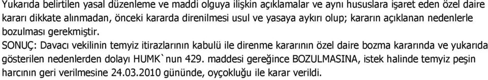 SONUÇ: Davacı vekilinin temyiz itirazlarının kabulü ile direnme kararının özel daire bozma kararında ve yukarıda gösterilen