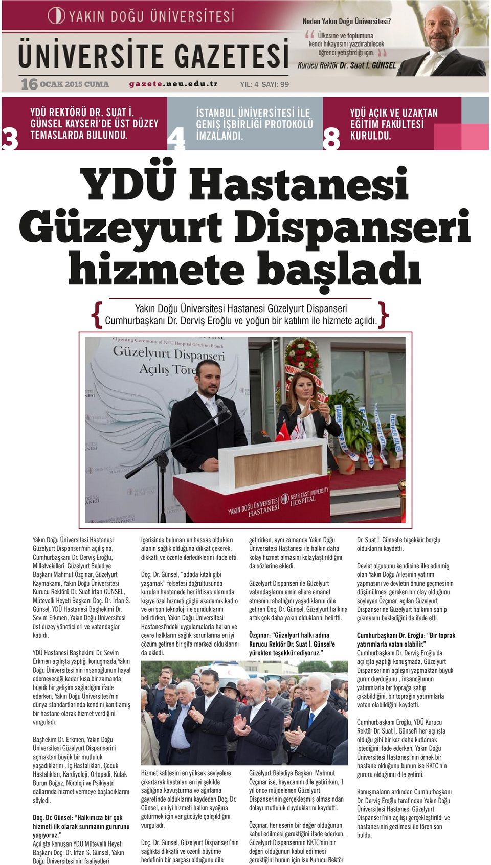 Derviş Eroğlu ve yoğun bir katılım ile hizmete açıldı. Yakın Doğu Üniversitesi Hastanesi Güzelyurt Dispanseri'nin açılışına, Cumhurbaşkanı Dr.