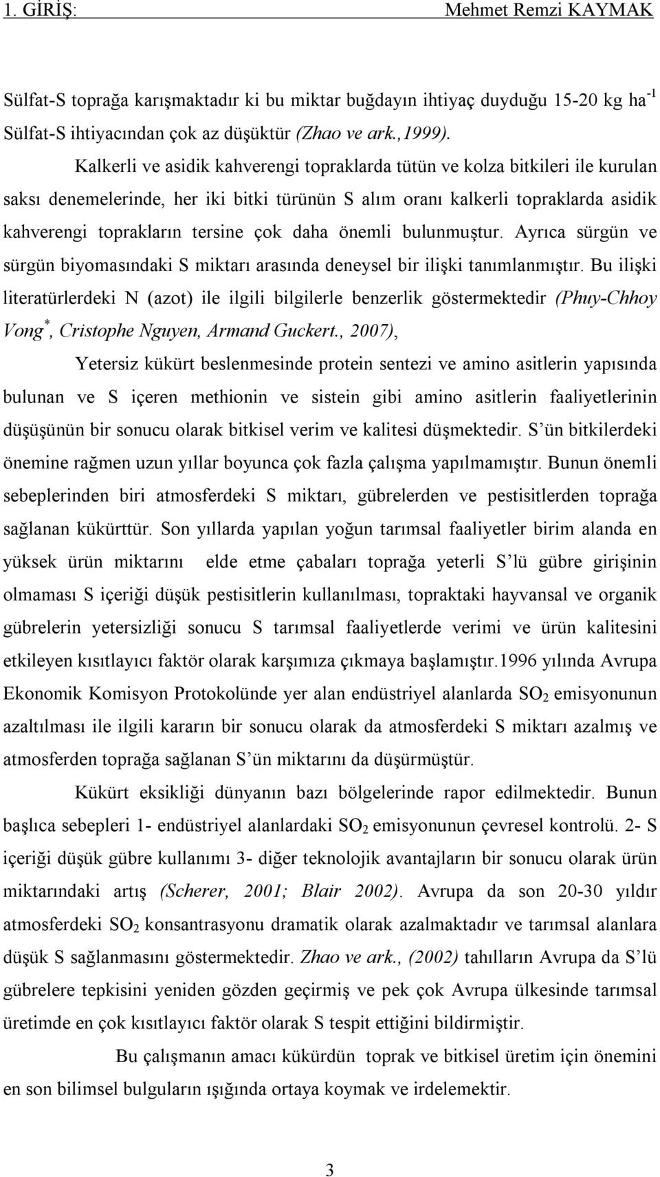 daha önemli bulunmuştur. Ayrıca sürgün ve sürgün biyomasındaki S miktarı arasında deneysel bir ilişki tanımlanmıştır.