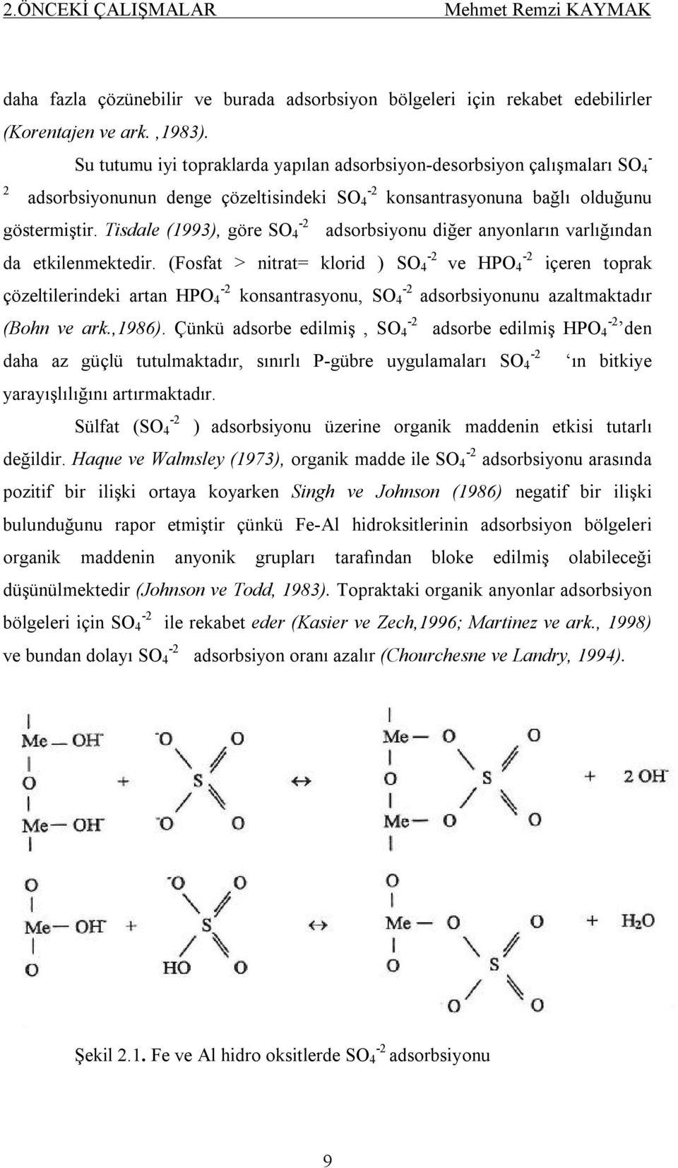 Tisdale (1993), göre SO 4 adsorbsiyonu diğer anyonların varlığından da etkilenmektedir.