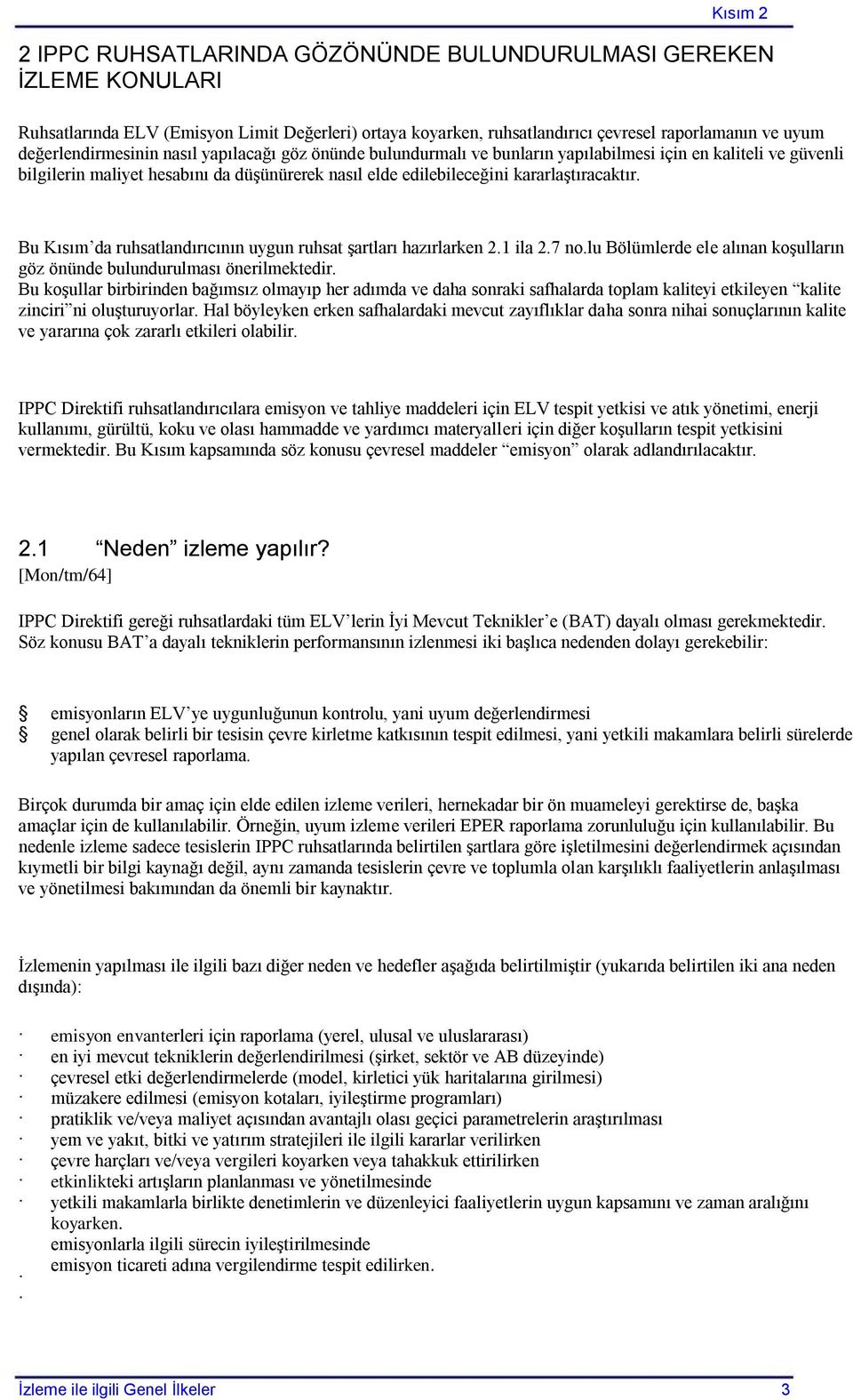 kararlaģtıracaktır. Bu Kısım da ruhsatlandırıcının uygun ruhsat Ģartları hazırlarken 2.1 ila 2.7 no.lu Bölümlerde ele alınan koģulların göz önünde bulundurulması önerilmektedir.