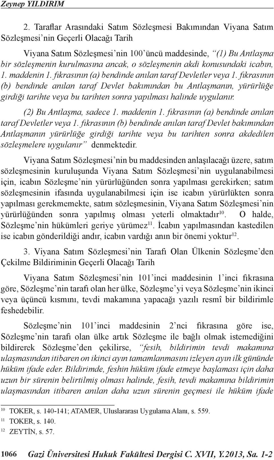 sözleşmenin akdi konusundaki icabın, 1. maddenin 1. fıkrasının (a) bendinde anılan taraf Devletler veya 1.