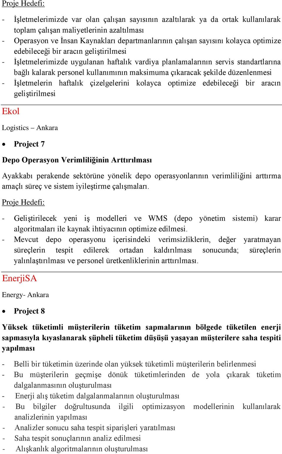 düzenlenmesi - İşletmelerin haftalık çizelgelerini kolayca optimize edebileceği bir aracın geliştirilmesi Ekol Logistics Ankara Project 7 Depo Operasyon Verimliliğinin Arttırılması Ayakkabı perakende