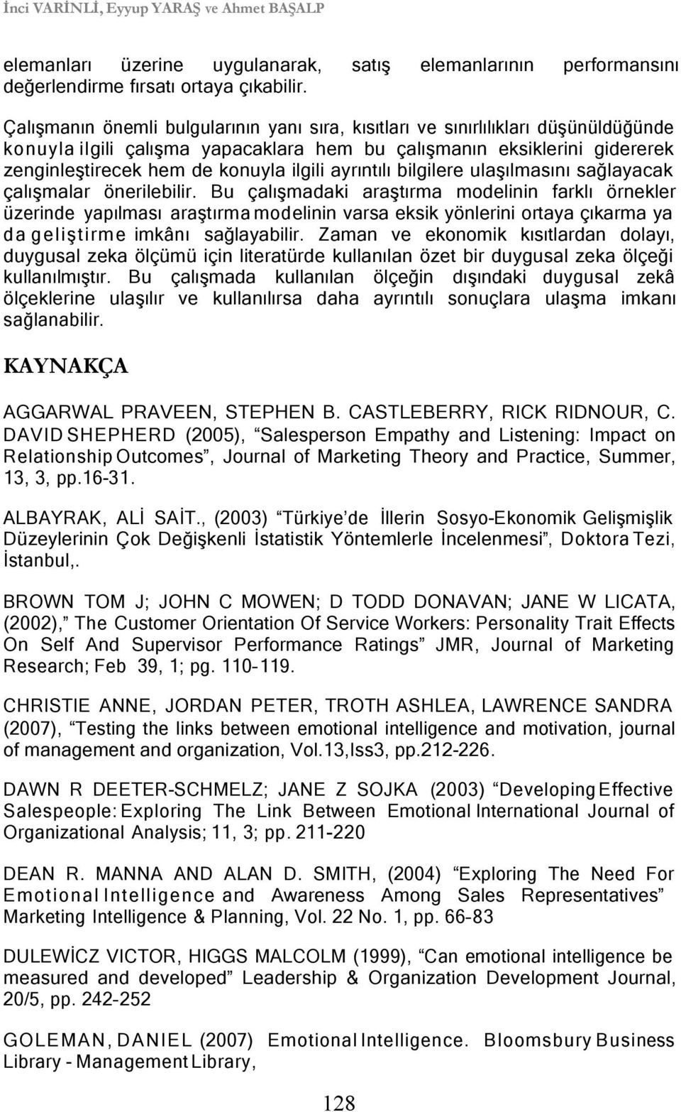 zenginleştirecek hem de konuyla ilgili ayrıntılı bilgilere ulaşılmasını sağlayacak çalışmalar önerilebilir.