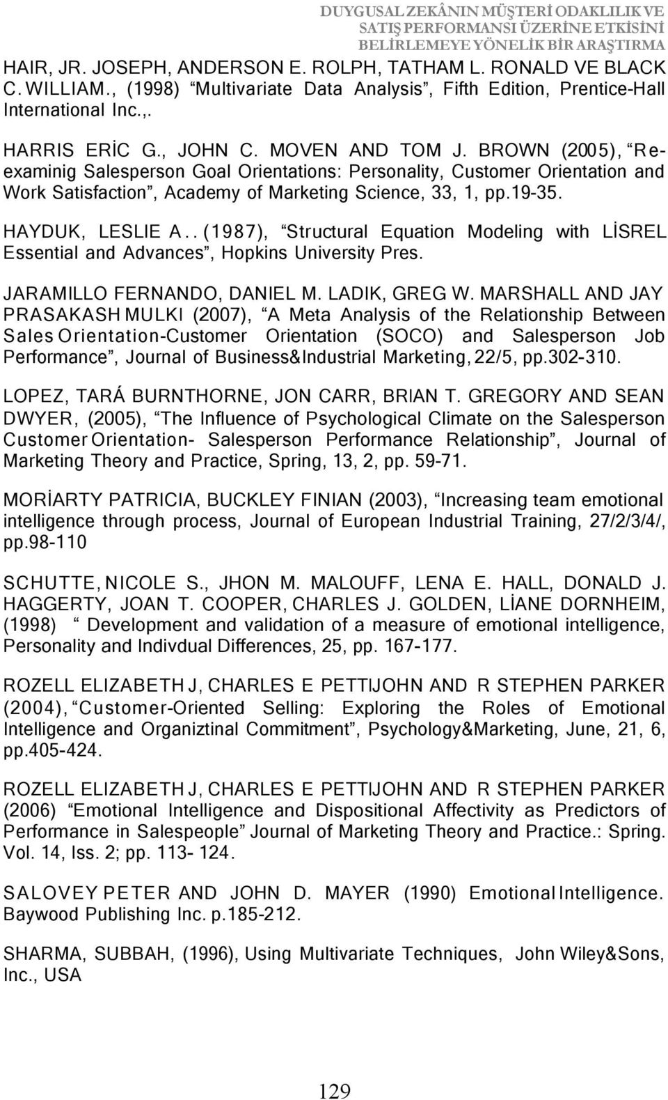 BROWN (2005), Reexaminig Salesperson Goal Orientations: Personality, Customer Orientation and Work Satisfaction, Academy of Marketing Science, 33,, pp.9-35. HAYDUK, LESLIE A.