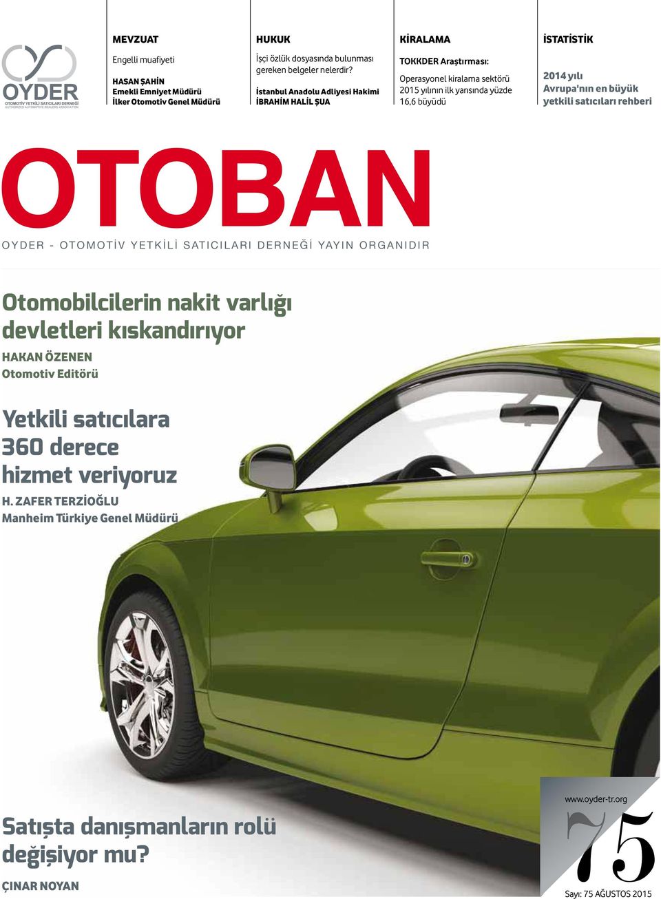 büyük yetkili satıcıları rehberi OYDER - OTOMOTİV YETKİLİ SATICILARI DERNEĞİ YAYIN ORGANIDIR Otomobilcilerin nakit varlığı devletleri kıskandırıyor HAKAN ÖZENEN Otomotiv