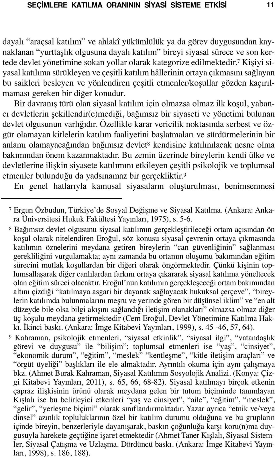 7 Kişiyi siyasal katılıma sürükleyen ve çeşitli katılım hâllerinin ortaya çıkmasını sağlayan bu saikleri besleyen ve yönlendiren çeşitli etmenler/koşullar gözden kaçırılmaması gereken bir diğer