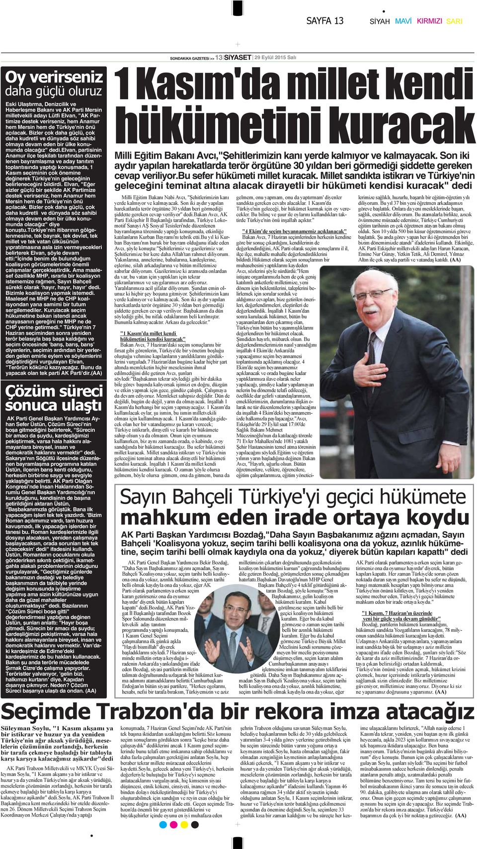 elvan, partisinin Anamur ilçe teşkilatı tarafından düzenlenen bayramlaşma ve aday tanıtım toplantısında yaptığı konuşmada, 1 Kasım seçiminin çok önemine değinerek Türkiye'nin geleceğinin