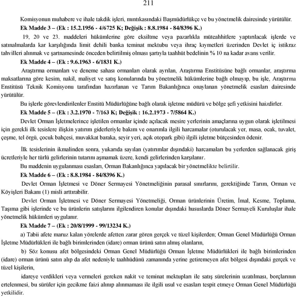 istikraz tahvilleri alınmak ve şartnamesinde önceden belirtilmiş olması şartıyla taahhüt bedelinin % 10 na kadar avans verilir. Ek Madde 4 (Ek : 9.6.1963-6/1831 K.