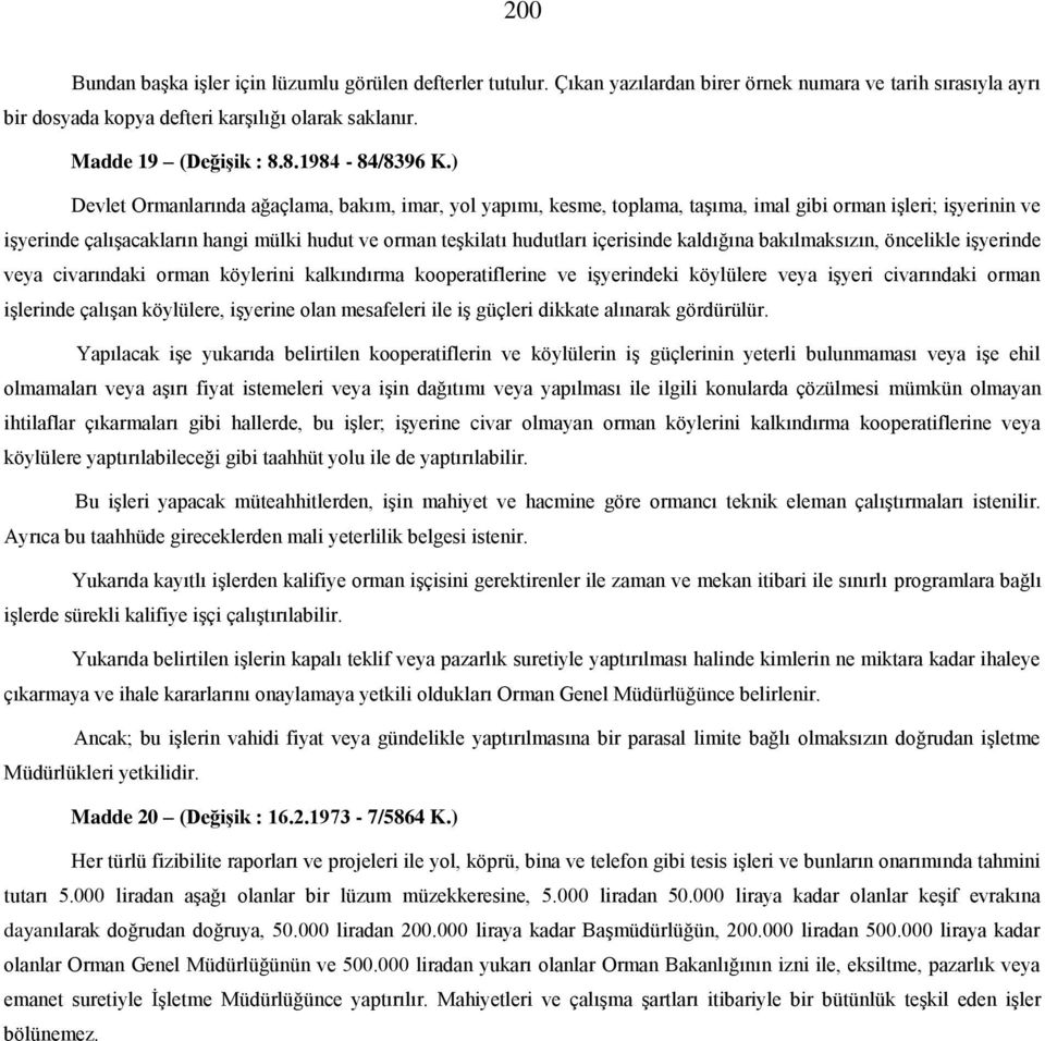 ) Devlet Ormanlarında ağaçlama, bakım, imar, yol yapımı, kesme, toplama, taşıma, imal gibi orman işleri; işyerinin ve işyerinde çalışacakların hangi mülki hudut ve orman teşkilatı hudutları