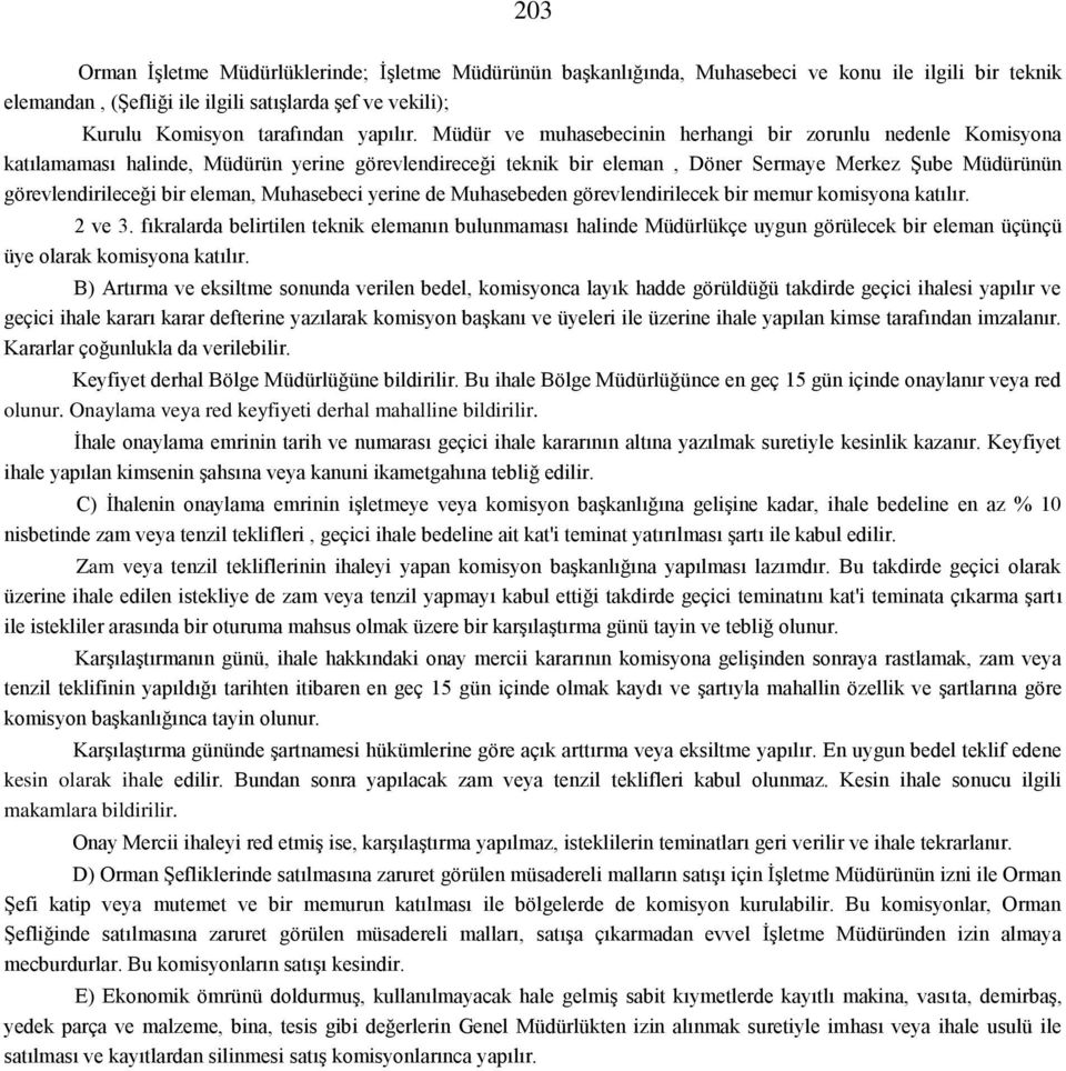 Müdür ve muhasebecinin herhangi bir zorunlu nedenle Komisyona katılamaması halinde, Müdürün yerine görevlendireceği teknik bir eleman, Döner Sermaye Merkez Şube Müdürünün görevlendirileceği bir