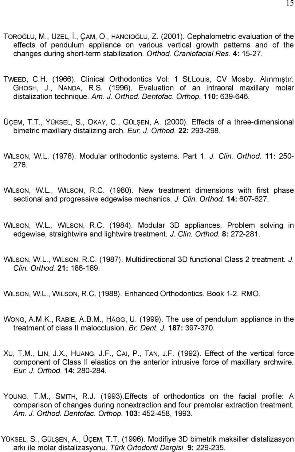(1966). Clinical Orthodontics Vol: 1 St.Louis, CV Mosby. Alınmıştır: GHOSH, J., NANDA, R.S. (1996). Evaluation of an intraoral maxillary molar distalization technique. Am. J. Orthod. Dentofac. Orthop.