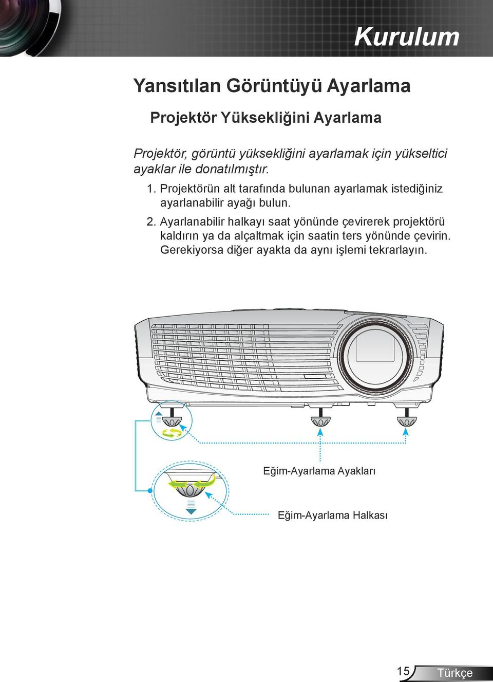 Projektörün alt tarafında bulunan ayarlamak istediğiniz ayarlanabilir ayağı bulun. 2.