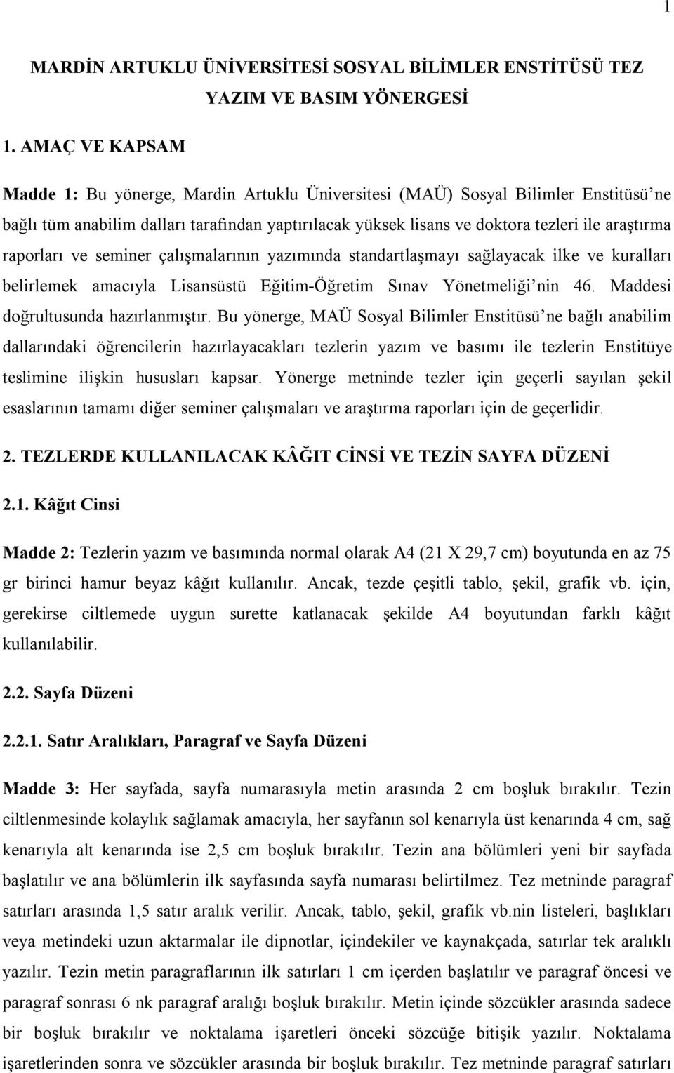 raporları ve seminer çalışmalarının yazımında standartlaşmayı sağlayacak ilke ve kuralları belirlemek amacıyla Lisansüstü Eğitim-Öğretim Sınav Yönetmeliği nin 46. Maddesi doğrultusunda hazırlanmıştır.