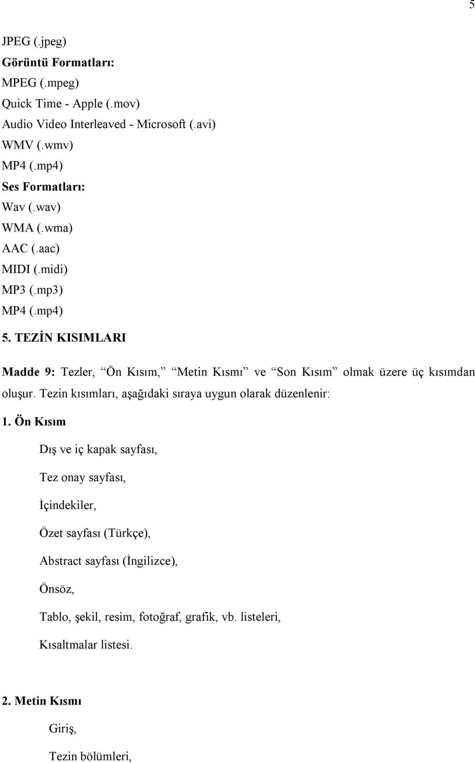 TEZİN KISIMLARI Madde 9: Tezler, Ön Kısım, Metin Kısmı ve Son Kısım olmak üzere üç kısımdan oluşur.