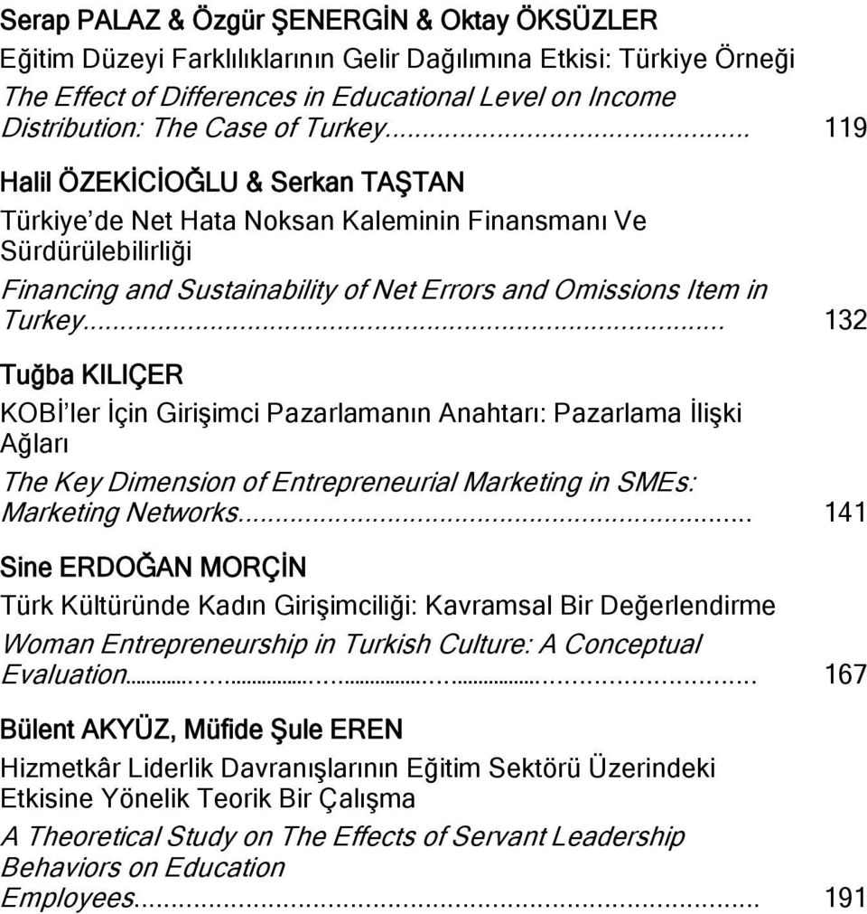 .. 132 Tuğba KILIÇER KOBİ ler İçin Girişimci Pazarlamanın Anahtarı: Pazarlama İlişki Ağları The Key Dimension of Entrepreneurial Marketing in SMEs: Marketing Networks.