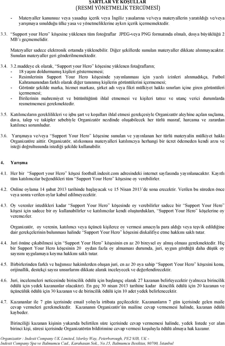 Diğer şekillerde sunulan materyaller dikkate alınmayacaktır. Sunulan materyaller geri gönderilmemektedir. 3.4. 3.2.