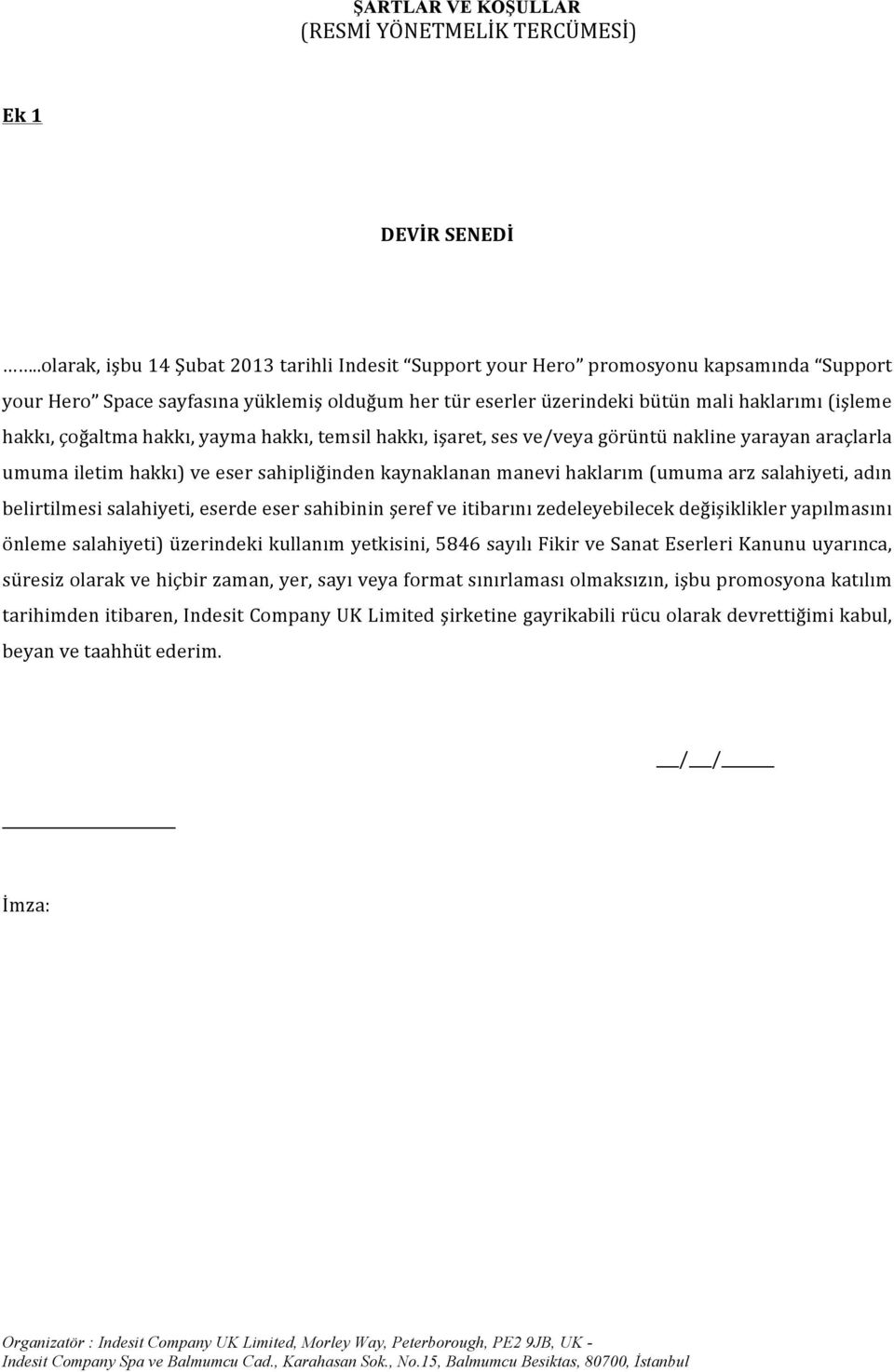 çoğaltma hakkı, yayma hakkı, temsil hakkı, işaret, ses ve/veya görüntü nakline yarayan araçlarla umuma iletim hakkı) ve eser sahipliğinden kaynaklanan manevi haklarım (umuma arz salahiyeti, adın