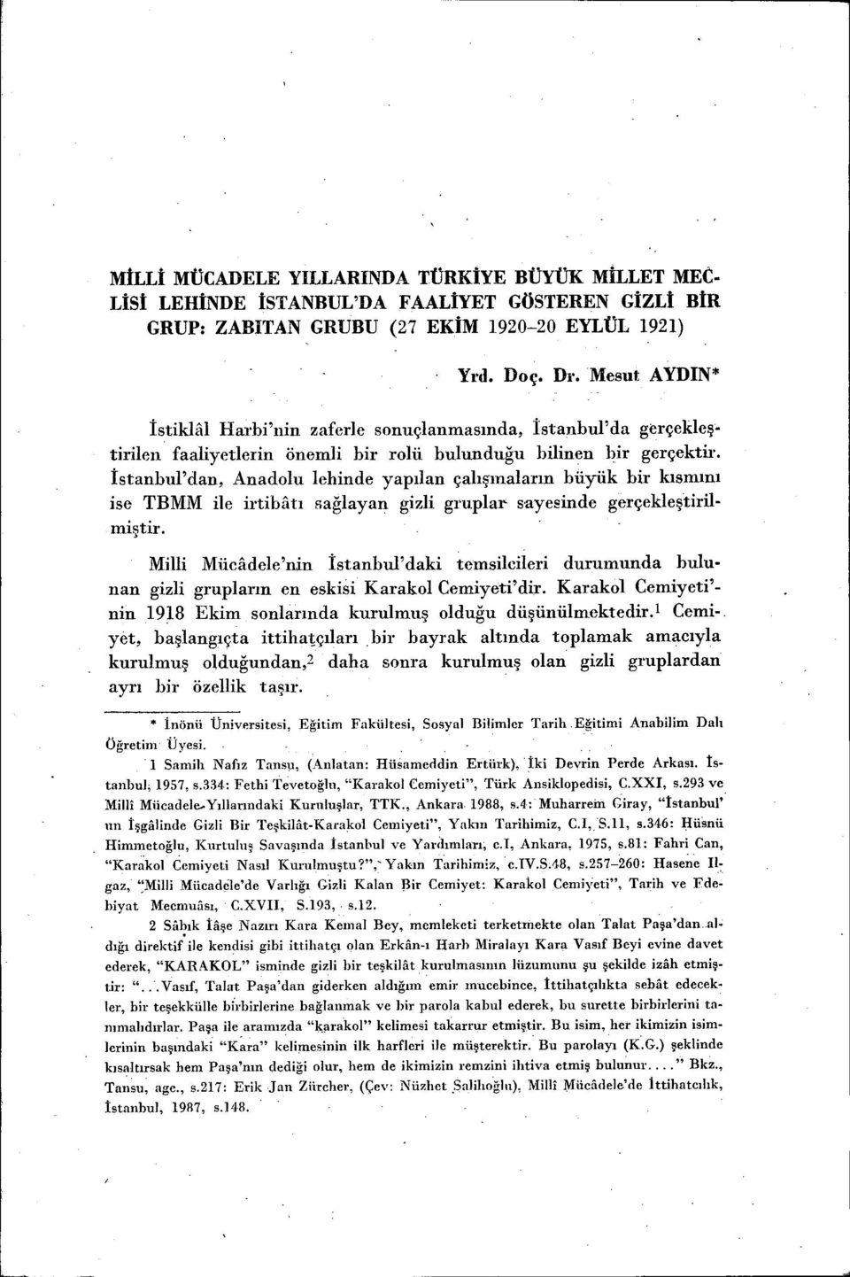 İstanbul'dan, Anadolu lehinde yapılan çalışmaların büyük bir kısmını ise TBMM ile irtibatı sağlayan gizli gruplaı' s.ayesinde gerçekleştirilmiştir.