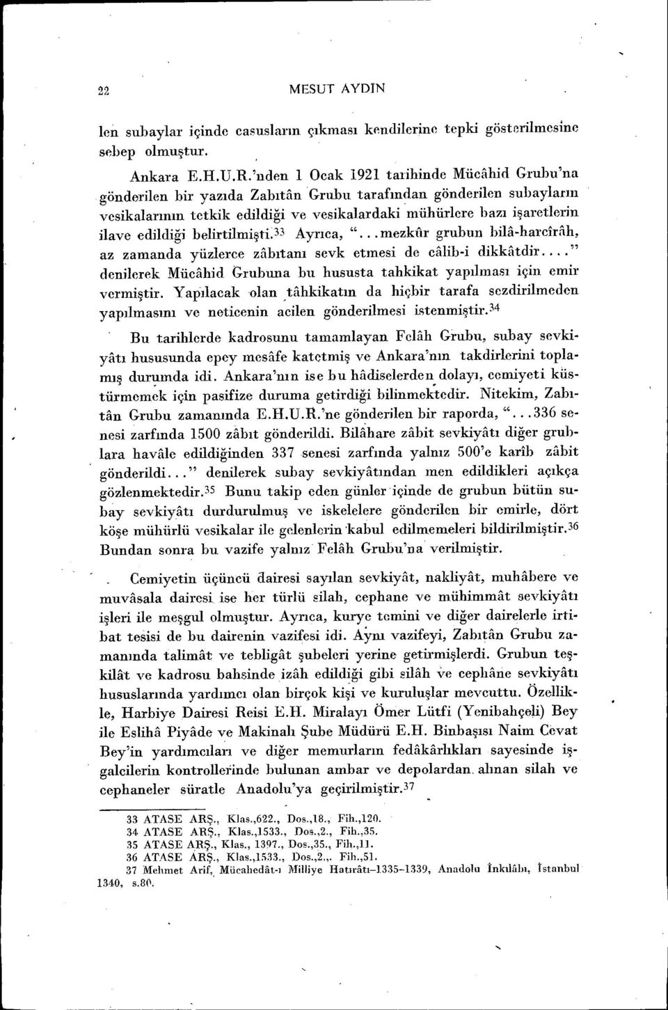 edildiği belirtilmişti.33 Ayrıca, "... mezkur grubun bila-hareırilh, az zamanda yüzlerce zfıbıtanı sevk etmesi de ciilib-i dikkatdir.