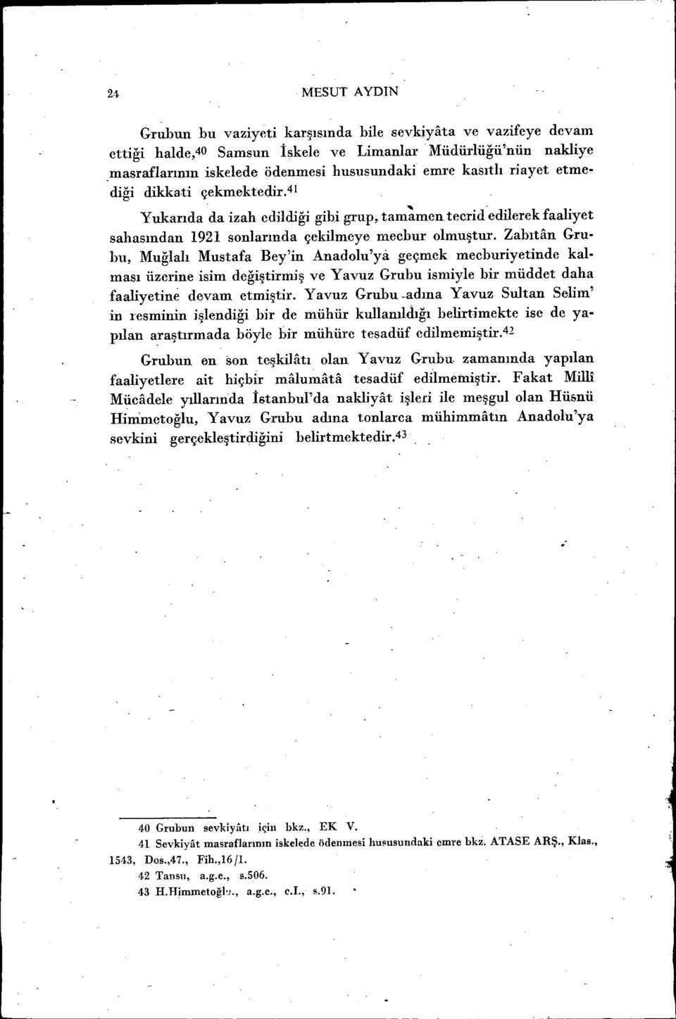 41 Yukarıda da izah edildiği gibi grup, tam;mcn tecrid edilerek faaliyet sahasından 1921 sonlarında çekilmeye mechur olmuştur.