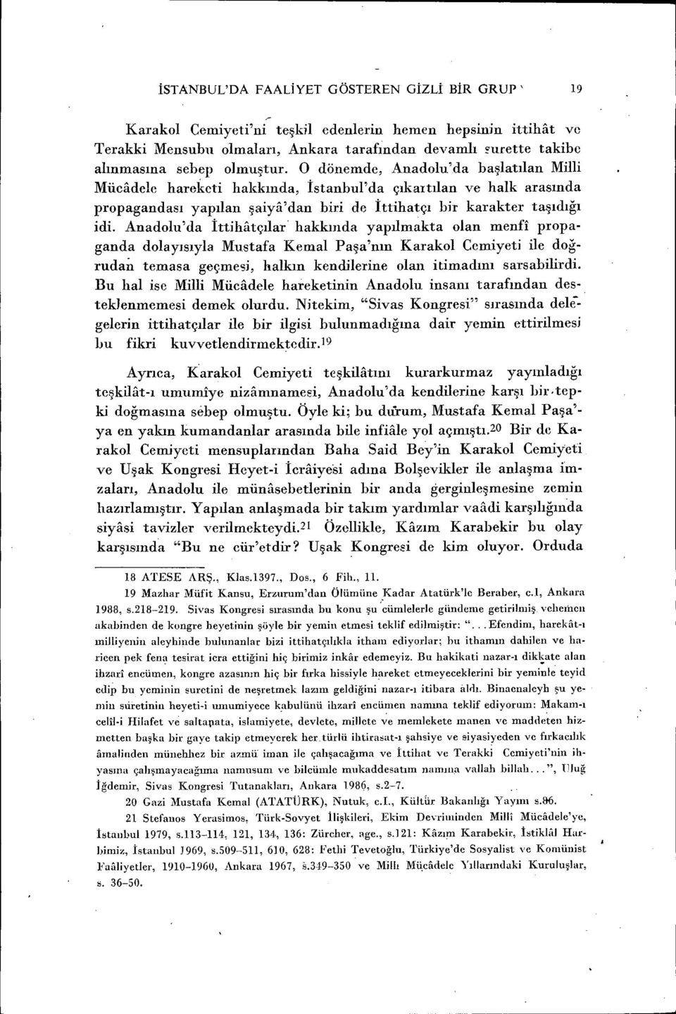 Anadolu'da İttihatçılar hakkında yapılmakta olan menfi propaganda dolayısıyla Mustafa Kemal Paşa'mn Karakol Cemiyeti ile doğrudan temasa geçmesi, halkın kendilerine olan itimadını sarsabilirdi.