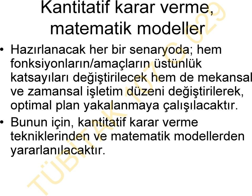 zamansal işletim düzeni değiştirilerek, optimal plan yakalanmaya çalışılacaktır.