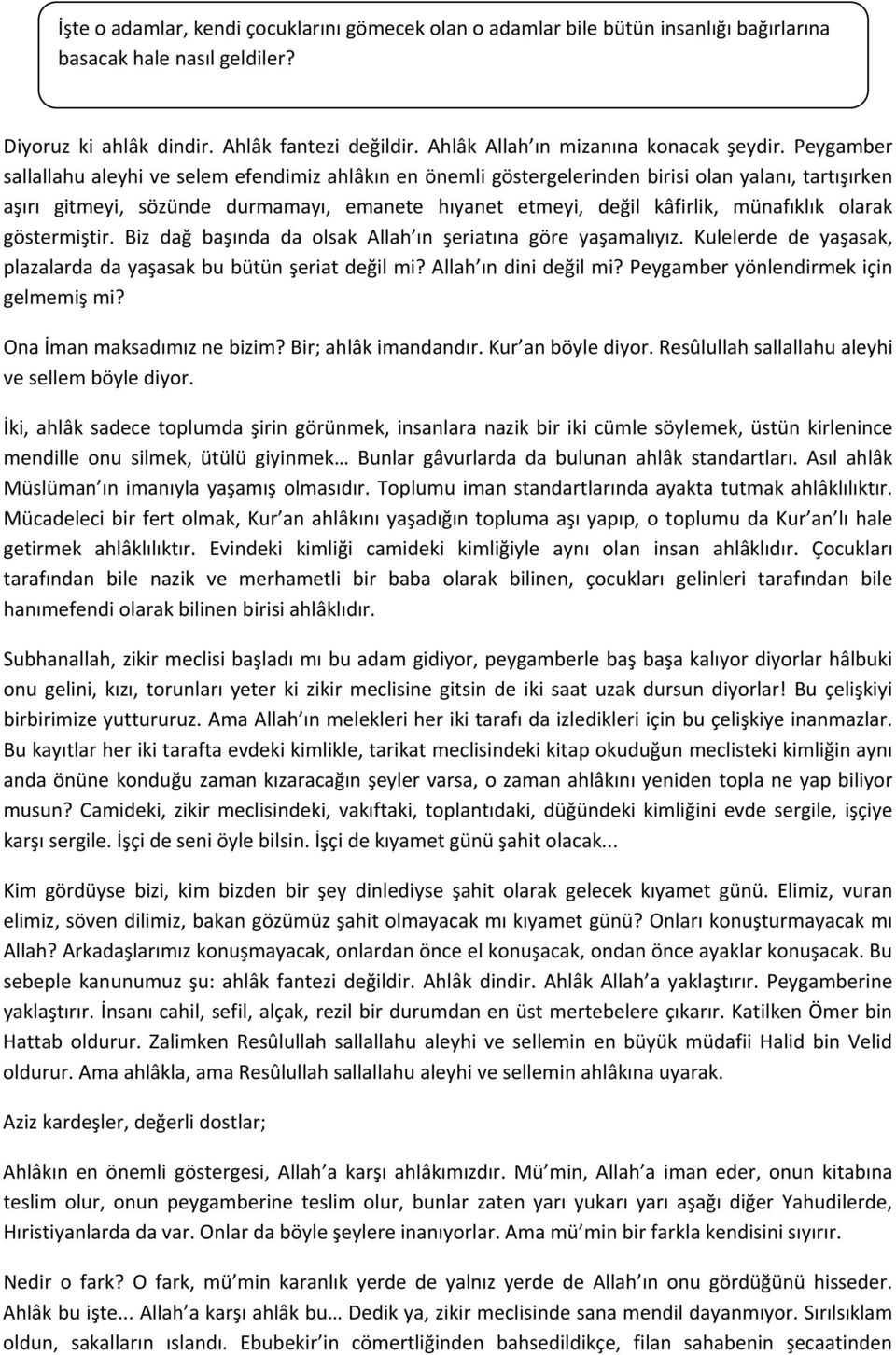 Peygamber sallallahu aleyhi ve selem efendimiz ahlâkın en önemli göstergelerinden birisi olan yalanı, tartışırken aşırı gitmeyi, sözünde durmamayı, emanete hıyanet etmeyi, değil kâfirlik, münafıklık