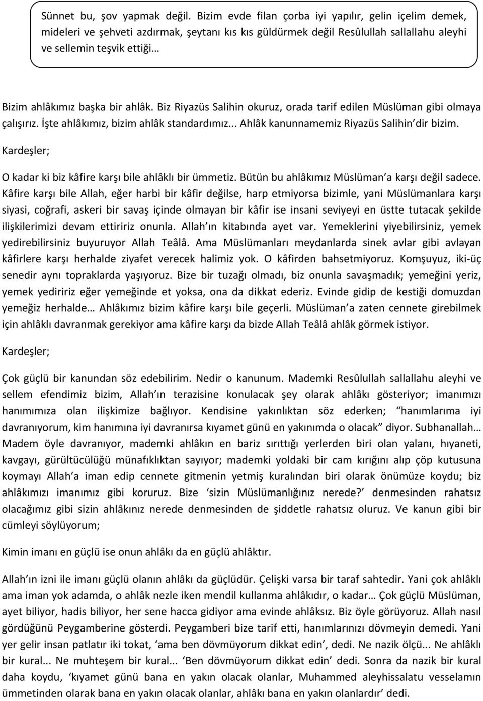 ahlâk. Biz Riyazüs Salihin okuruz, orada tarif edilen Müslüman gibi olmaya çalışırız. İşte ahlâkımız, bizim ahlâk standardımız... Ahlâk kanunnamemiz Riyazüs Salihin dir bizim.