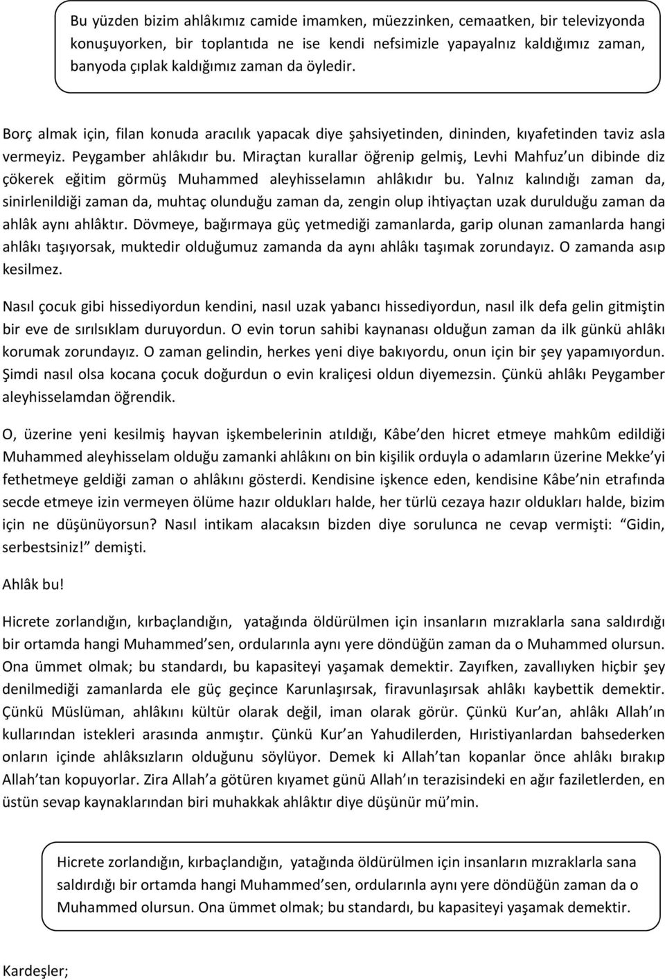 Miraçtan kurallar öğrenip gelmiş, Levhi Mahfuz un dibinde diz çökerek eğitim görmüş Muhammed aleyhisselamın ahlâkıdır bu.