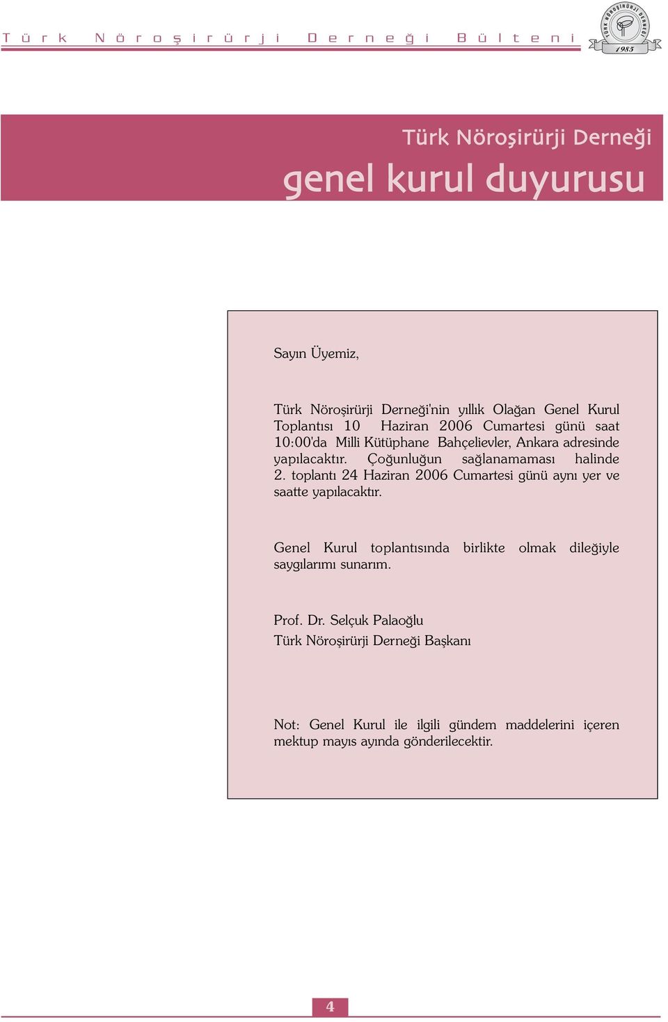 toplantı 24 Haziran 2006 Cumartesi günü aynı yer ve saatte yapılacaktır.