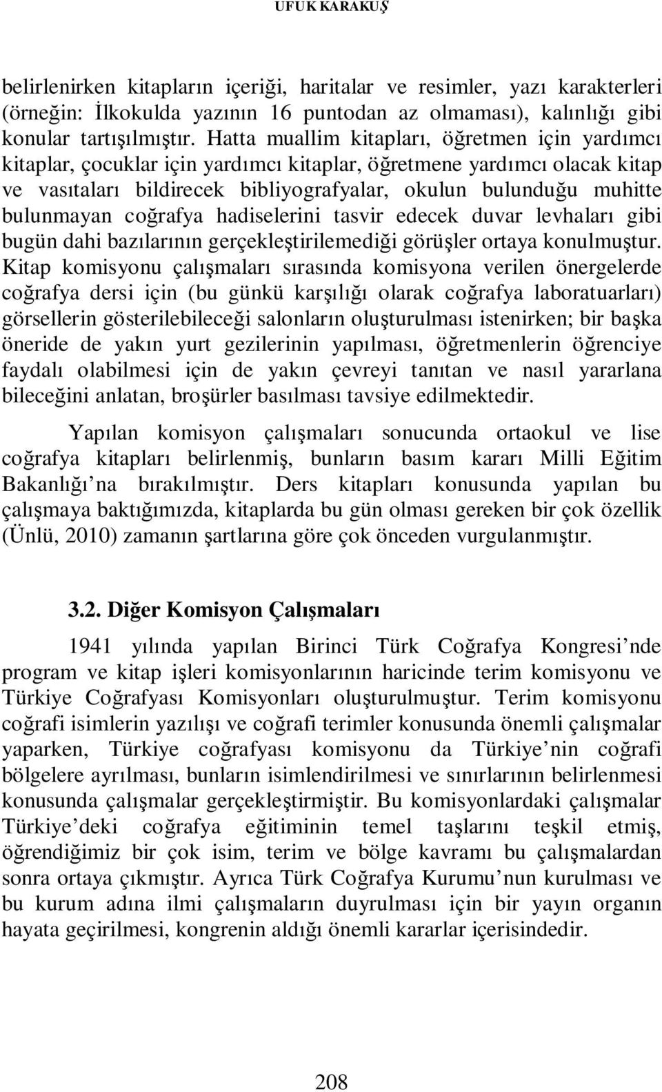 bulunmayan coğrafya hadiselerini tasvir edecek duvar levhaları gibi bugün dahi bazılarının gerçekleştirilemediği görüşler ortaya konulmuştur.